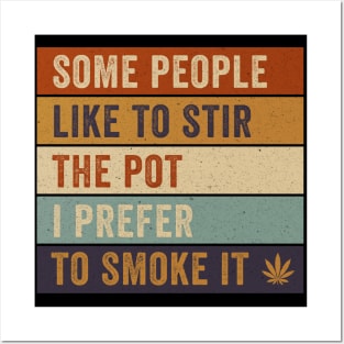 Some People Like To Stir The Pot I Prefer to Smoke it Posters and Art